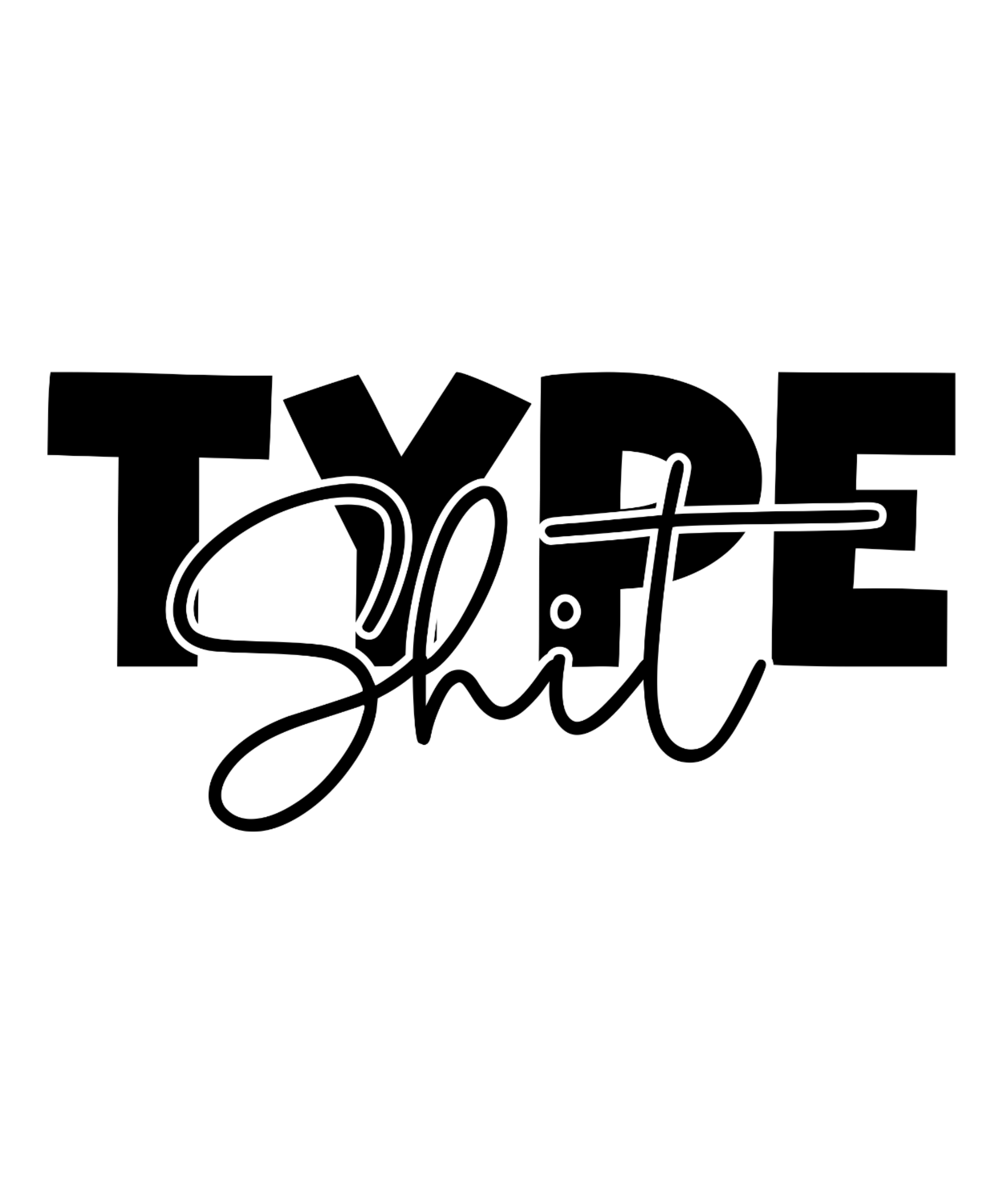 Black text 'TYPE Shit' on a white background